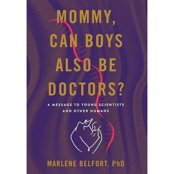 Mommy, Can Boys Also Be Doctors?: A Message to Young Scientists and Other Humans, (Hardcover)