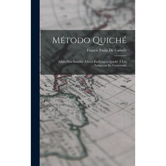 MÃ©todo QuichÃ©: Libro Para EnseÃ±ar Ã Leer En Lengua QuichÃ© Ã Los IndÃ­genas De Guatemala, (Hardcover)