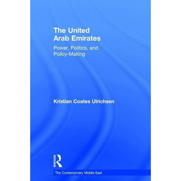 Contemporary Middle East The United Arab Emirates: Power, Politics and Policy-Making, (Hardcover)