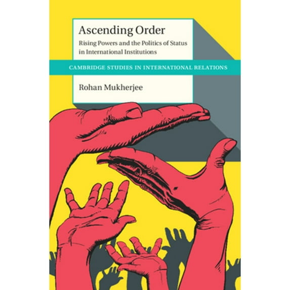Pre-Owned Ascending Order: Rising Powers and the Politics of Status in International Institutions (Cambridge Studies in International Relations), 9781009186810, 1009186817, Hardcover, New edition