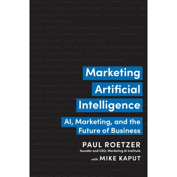 Marketing Artificial Intelligence: Ai, Marketing, and the Future of Business, (Hardcover)