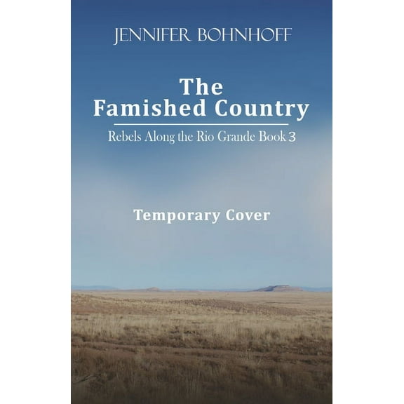 Rebels Along the Rio Grande: The Famished Country (Series #3) (Paperback)