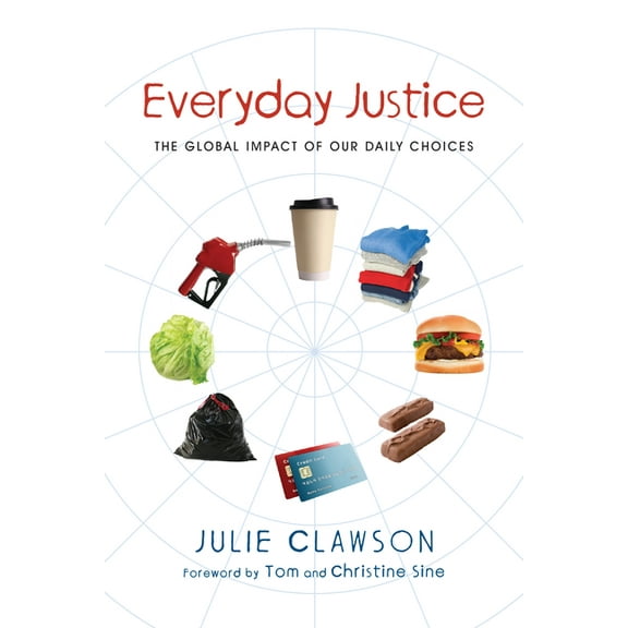 Everyday Justice: The Global Impact of Our Daily Choices, (Paperback)