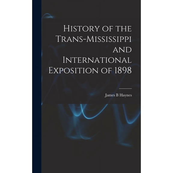 History of the Trans-Mississippi and International Exposition of 1898 (Hardcover)