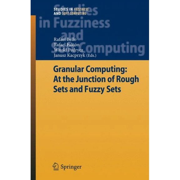 Studies in Fuzziness and Soft Computing: Granular Computing: At the Junction of Rough Sets and Fuzzy Sets (Hardcover)