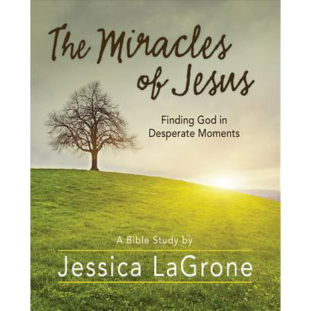 The Miracles of Jesus - Women's Bible Study Participant Workbook : Finding God in Desperate (Best Bible Study Workbook)
