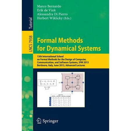 Formal Methods for Dynamical Systems : 13th International School on Formal Methods for the Design of Computer, Communication, and Software Systems, Sfm 2013, Bertinoro, Italy, June 17-22, 2013. Advanced (Best International Design Schools)