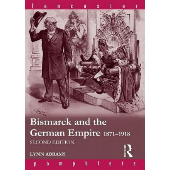 Bismarck and the German Empire: 1871-1918 (Lancaster Pamphlets)