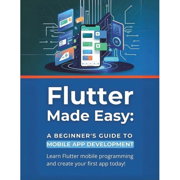 Flutter Made Easy: A Beginner's Guide to Mobile App Development: Learn Flutter mobile programming and create your first , (Paperback)
