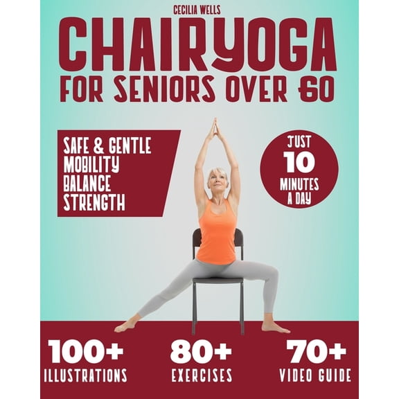 Chair Yoga for Seniors Over 60: A practical Guide with 100  Illustrated Exercises,  70 Videos and a 28-Day Challenge to , (Paperback)