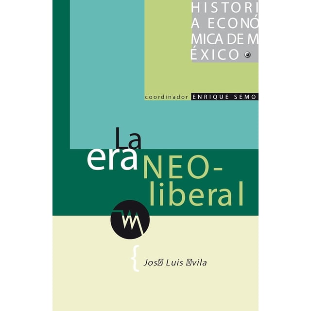 Historia económica de México, vol. 6. La era neoliberal