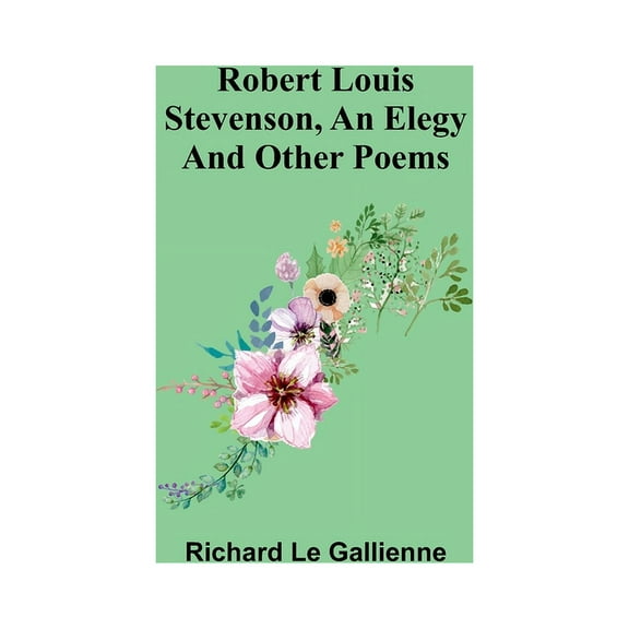 Robert Louis Stevenson, an Elegy; and Other Poems, (Paperback)