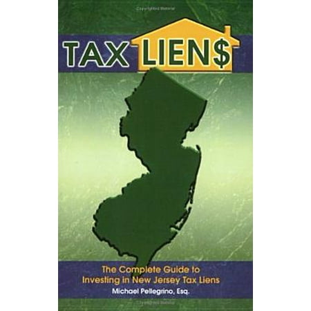 Tax Lien$ : The Complete Guide to Investing in New Jersey Tax (Best Tax Lien States)