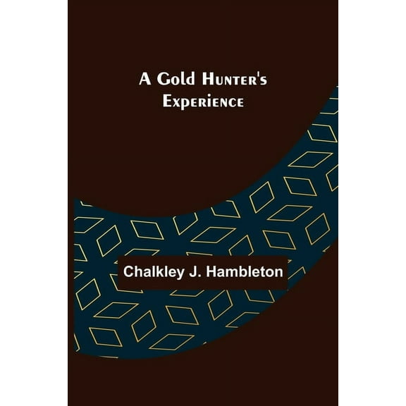 A Gold Hunter's Experience, (Paperback)