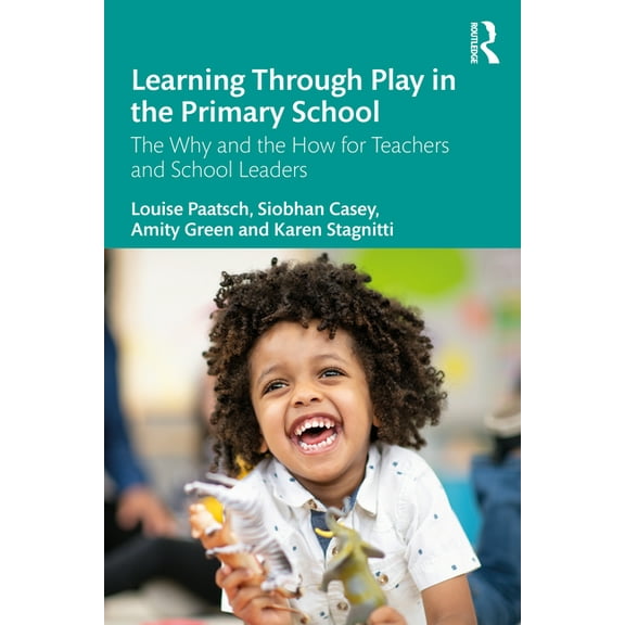Learning Through Play in the Primary School: The Why and the How for Teachers and School Leaders (Paperback)