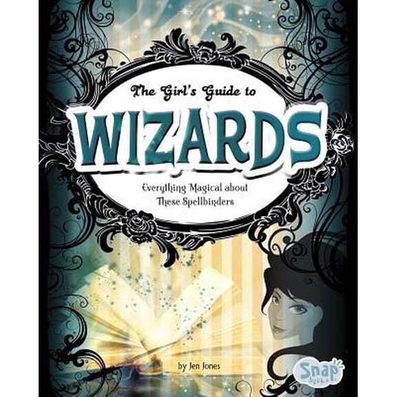 Pre-Owned The Girl's Guide to Wizards (Snap Books: Girls' Guides to Everything Unexplained (Library)) (Unknown) 1429654546 9781429654548