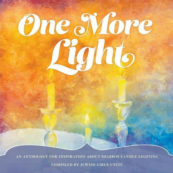 One More Light : An Anthology for Inspiration about Shabbos Candle Lighting (Paperback)