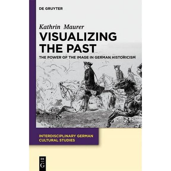 Interdisciplinary German Cultural Studie Visualizing the Past, Book 13, (Hardcover)