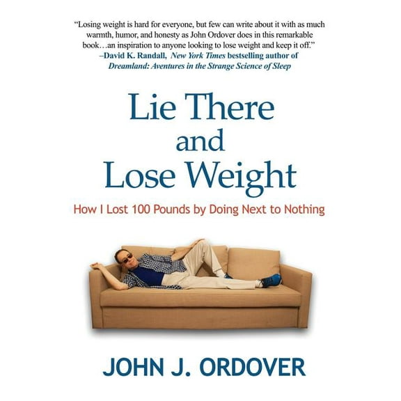 Lie There and Lose Weight: How I Lost 100 Pounds By Doing Next to Nothing, (Paperback)