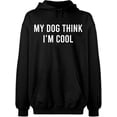 thumbnail image 2 of OXI Hoodie Sweatshirt - My Dog Think I'm Cool, Basic Casual Hoodie for Men's and Women Fleece Hoodie Long Sleeve - Black Small, 2 of 3