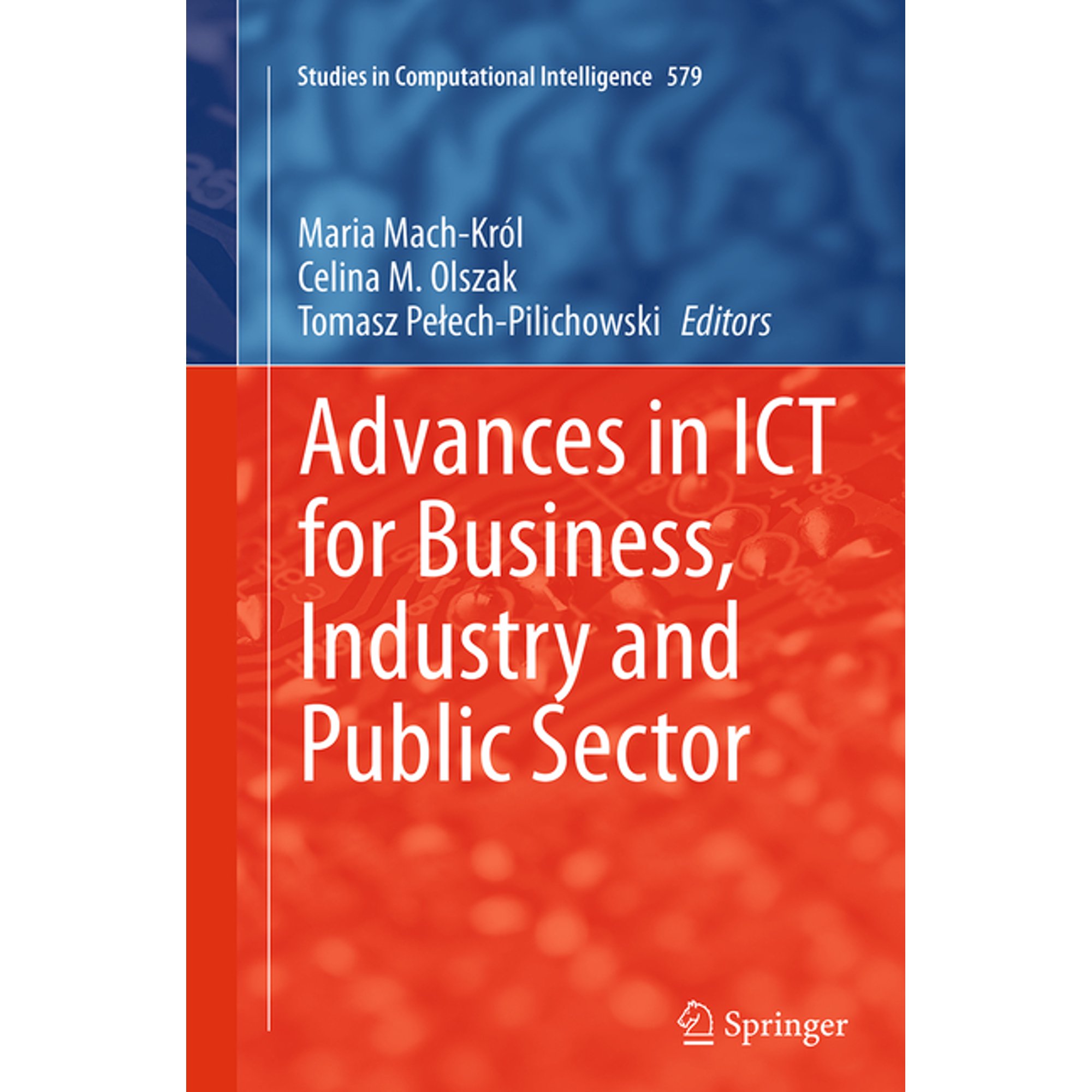 Studies in Computational Intelligence Advances in ICT for Business Industry and Public Sector Book 579 (Paperback)