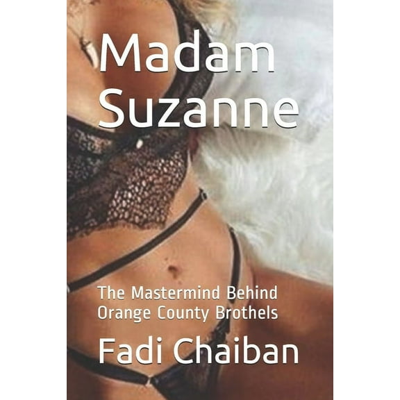 Madam Suzanne: The Mastermind Behind Orange County Brothels (Paperback)