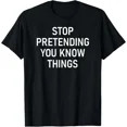 thumbnail image 1 of Stop Pretending You Know Things Funny Jokes Sarcastic Unisex T-Shirt ,up to size 5XL, 1 of 4
