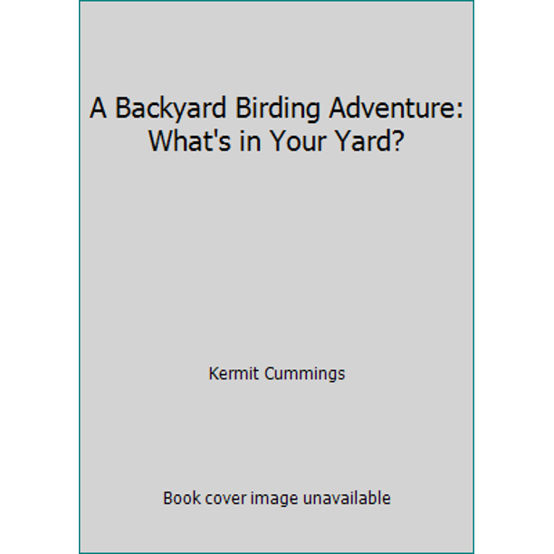 A Backyard Birding Adventure What's in Your Yard? (Hardcover Used