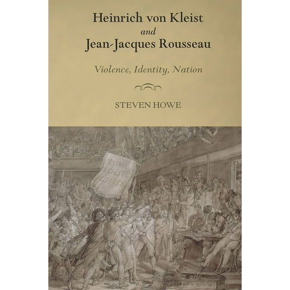 Studies in German Literature Linguistics Heinrich Von Kleist and Jean-Jacques Rousseau: Violence, Identity, Nation, Book 128, (Hardcover)