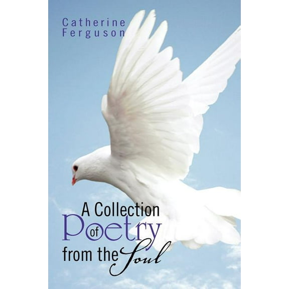 A Collection of Poetry from the Soul (Paperback)