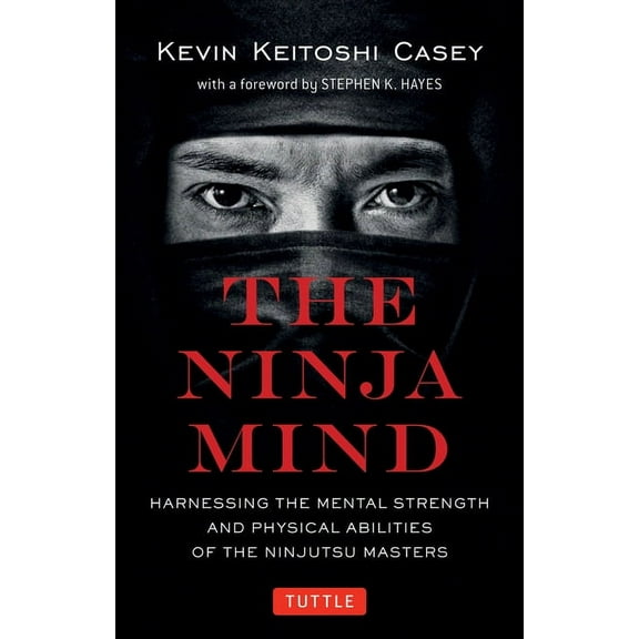 Tuttle Specials The Ninja Mind: Harnessing the Mental Strength and Physical Abilities of the Ninjutsu Masters, (Paperback)