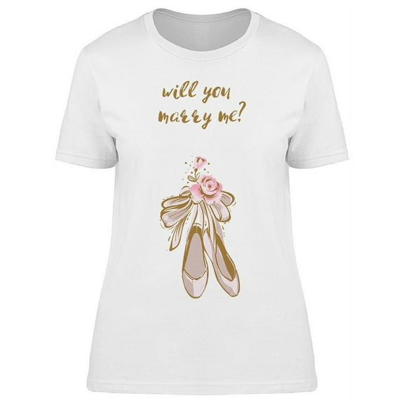 Will You Marry Me? Ballet Shoes T-Shirt Women -Image by Shutterstock, Female XX-Large