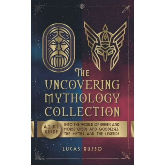 Pre-Owned The Uncovering Mythology Collection: A 2 in 1 Guide Into The World of Greek and Norse Gods and Goddesses, The Myths and The Legends Paperback