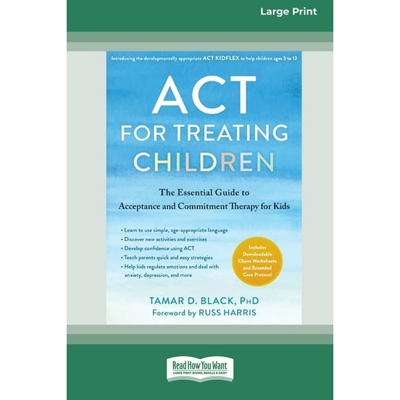 ACT for Treating Children: The Essential Guide to Acceptance and Commitment Therapy for Kids [Standard Large Print 16 Pt, (Paperback)
