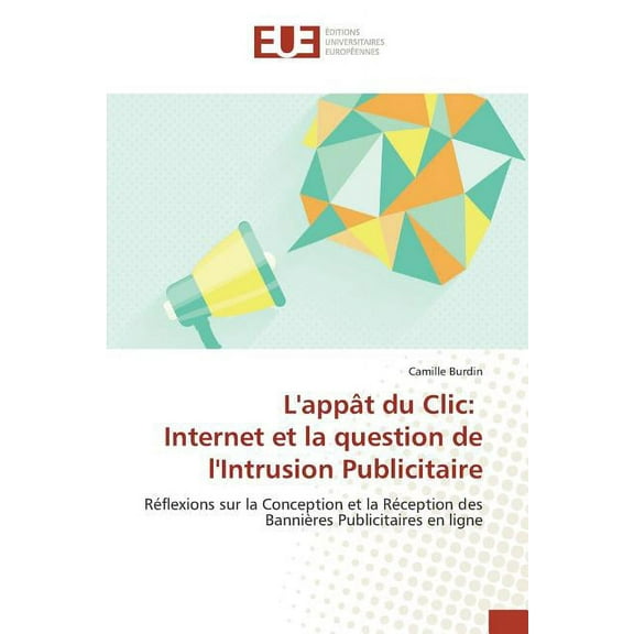 Omn.Univ.Europ.: L'Appât Du CLIC: Internet Et La Question de l'Intrusion Publicitaire (Paperback)
