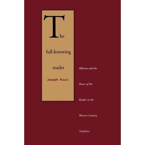Pre-Owned The Full-Knowing Reader: Allusion and the Power of the Reader in the Western Literary Tradition, (Paperback)