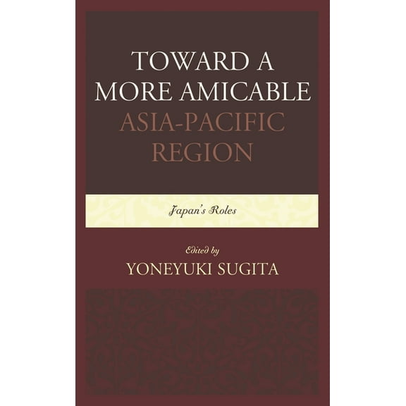 Toward a More Amicable Asia-Pacific Region: Japan's Roles, (Paperback)