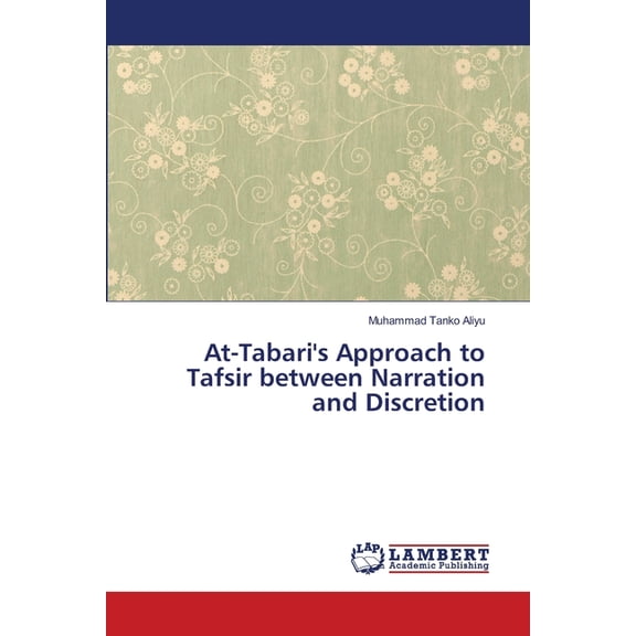 At-Tabari's Approach to Tafsir between Narration and Discretion, (Paperback)