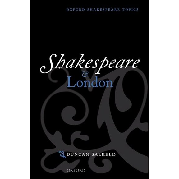 Oxford Shakespeare Topics Shakespeare and London, (Hardcover)