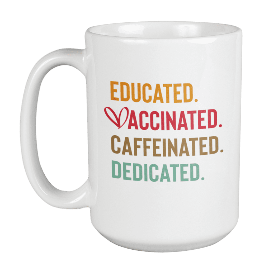 Educated  Motivated Vaccinated Funny Pro Vaccines Best Gift For Friends Family Ceramic Tea Coffee Mug With 11oz Capacity