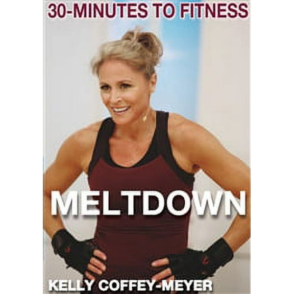 30 Minutes to Fitness Meltdown - Kelly Coffey-Meyer