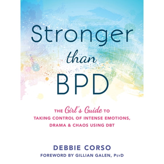 Pre-Owned Stronger Than Bpd: The Girl's Guide to Taking Control of Intense Emotions, Drama, and Chaos Using Dbt (Paperback) 1626254958 9781626254954