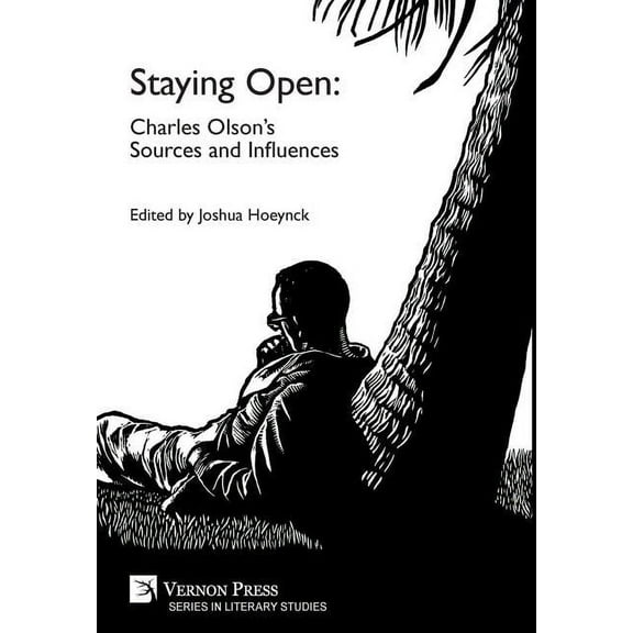 Literary Studies Staying Open: Charles Olson's Sources and Influences, (Hardcover)