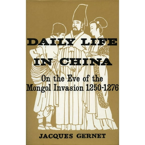 Daily Life Daily Life in China on the Eve of the Mongol Invasion, 1250-1276, (Paperback)