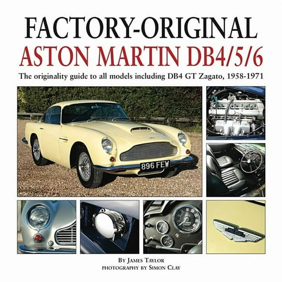 Factory-Original Aston Martin DB4/5/6 : The originality guide to all models including DB4 GT Zagato, 1958-1971 (Hardcover)
