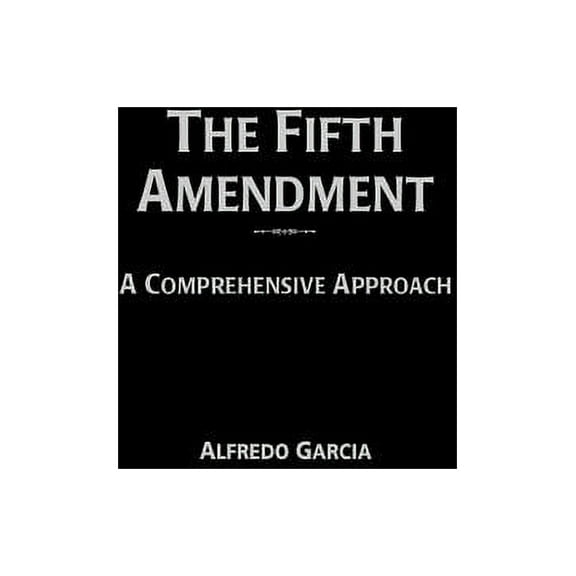 Contributions in Legal Studies The Fifth Amendment: A Comprehensive Approach, Book 103, (Hardcover)