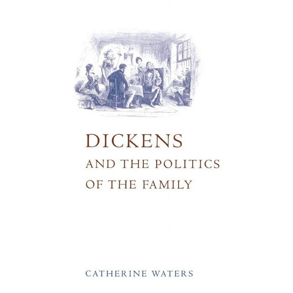 Dickens and the Politics of the Family, (Hardcover)