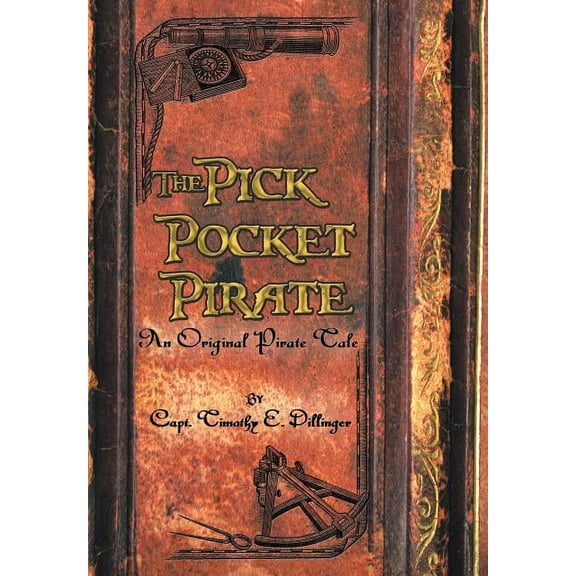 The Pick Pocket Pirate: An Original Pirate Tale, (Hardcover)