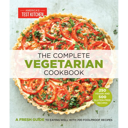 The Complete Vegetarian Cookbook: A Fresh Guide to Eating Well with 700 Foolproof (Best Tasting Vegetarian Recipes)