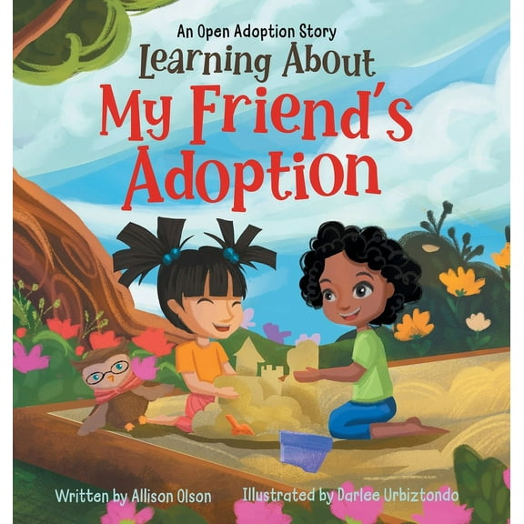 Open Adoption Stories Learning About My Friend's Adoption: An Open Adoption Story, Book 2, (Hardcover)